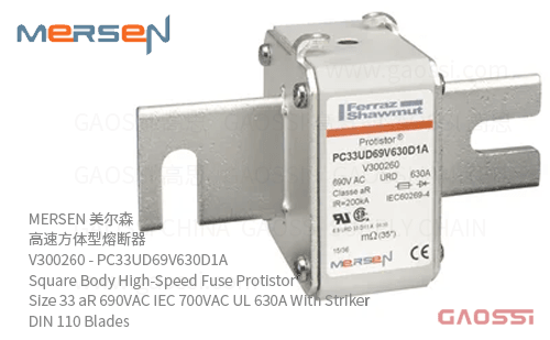 MERSEN 美尔森 高速方体型熔断器 V300260 – PC33UD69V630D1A Square Body High-Speed Fuse Protistor® Size 33 aR 690VAC IEC 700VAC UL 630A With Striker DIN 110 Blades